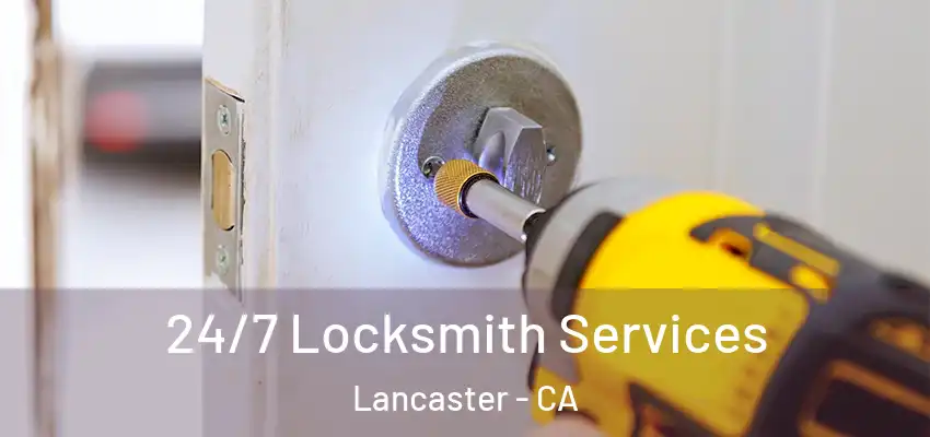 24/7 Locksmith Services Lancaster - CA