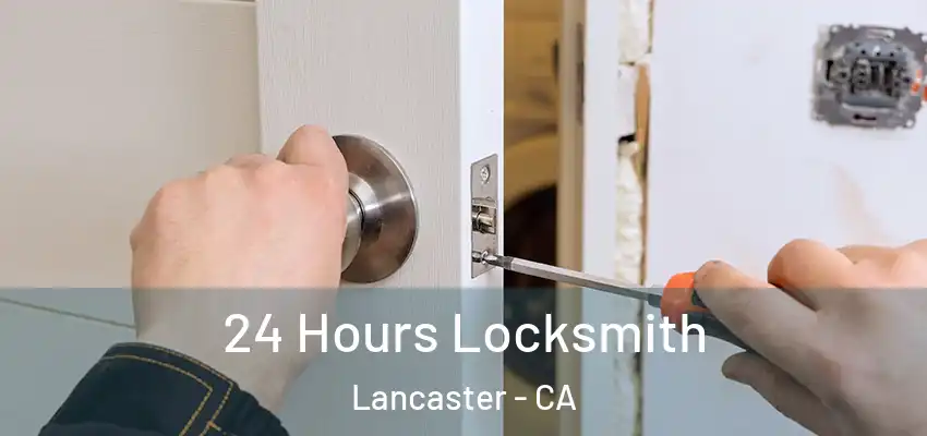 24 Hours Locksmith Lancaster - CA