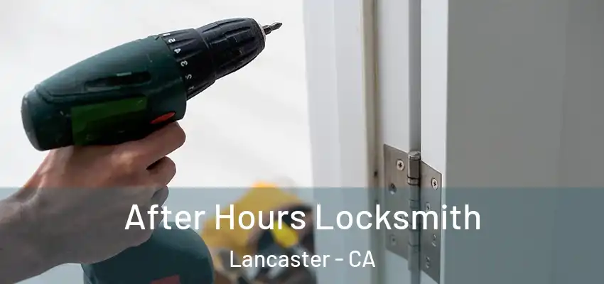 After Hours Locksmith Lancaster - CA