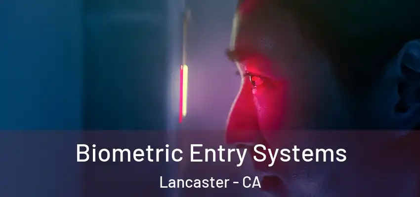  Biometric Entry Systems Lancaster - CA