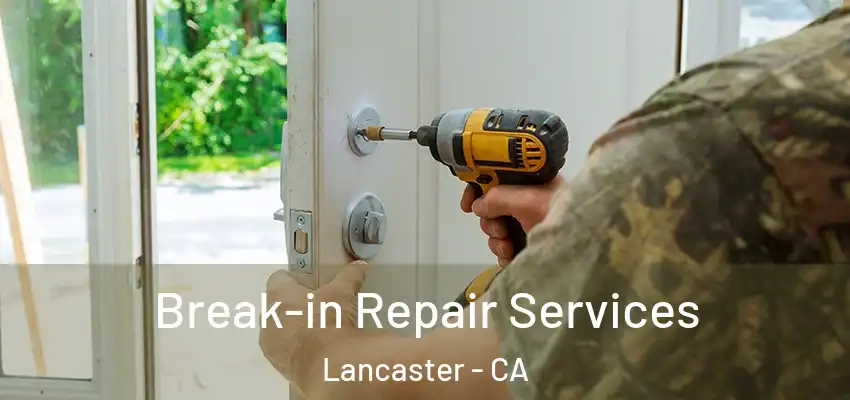  Break-in Repair Services Lancaster - CA