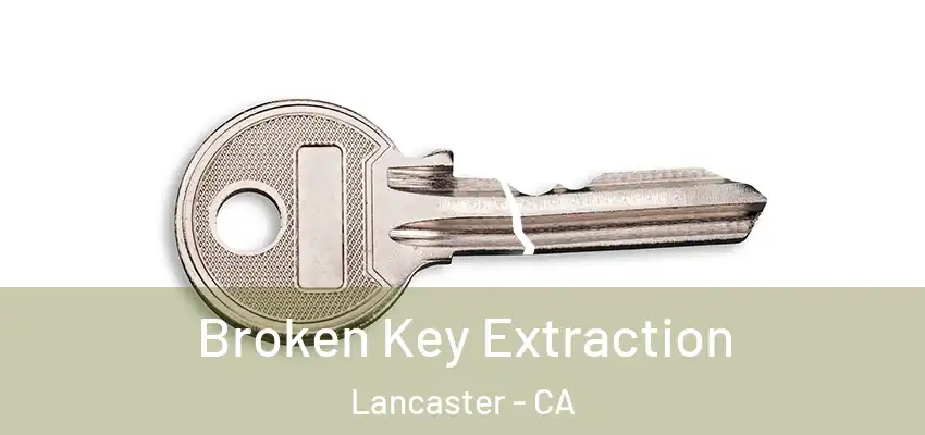  Broken Key Extraction Lancaster - CA
