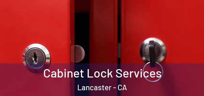 Cabinet Lock Services Lancaster - CA