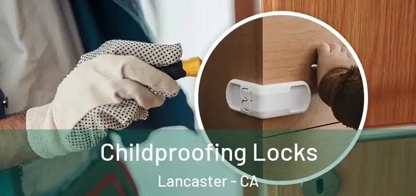 Childproofing Locks Lancaster - CA