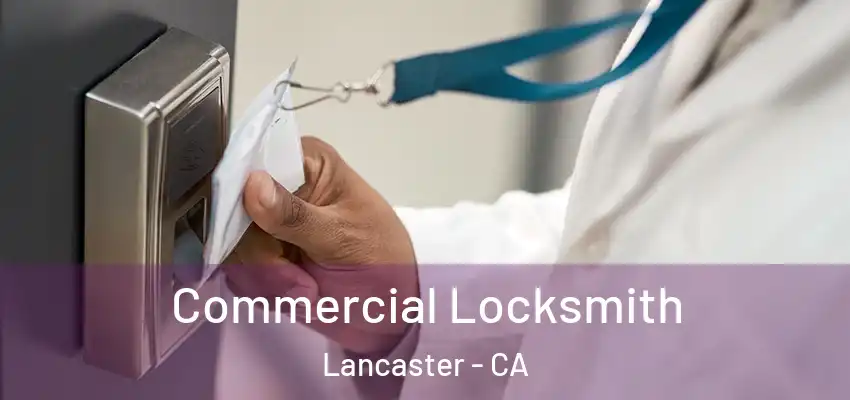 Commercial Locksmith Lancaster - CA