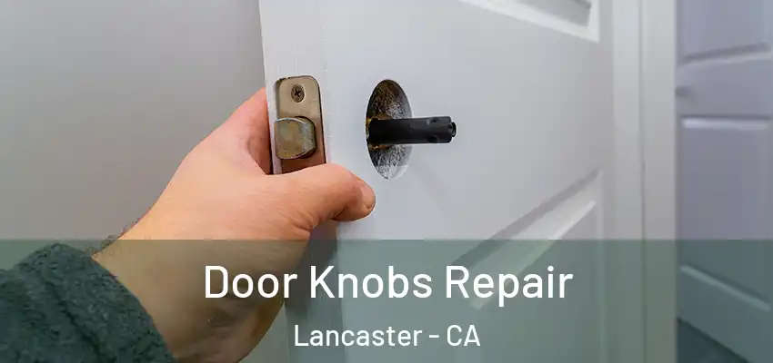Door Knobs Repair Lancaster - CA