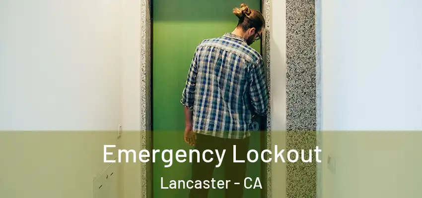 Emergency Lockout Lancaster - CA