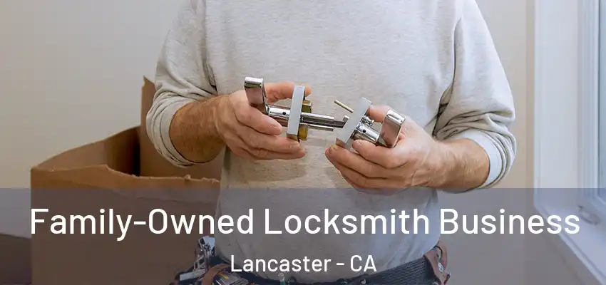 Family-Owned Locksmith Business Lancaster - CA