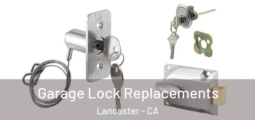 Garage Lock Replacements Lancaster - CA
