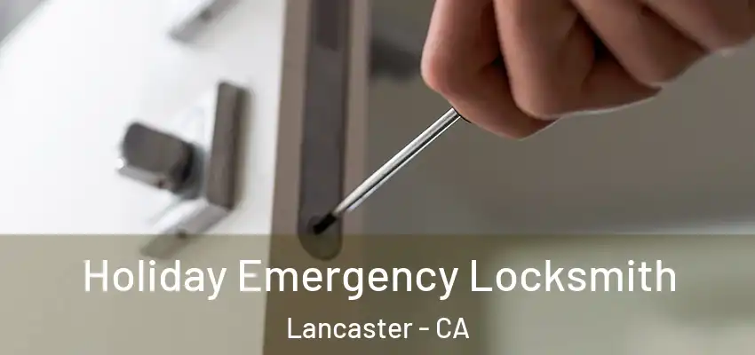  Holiday Emergency Locksmith Lancaster - CA
