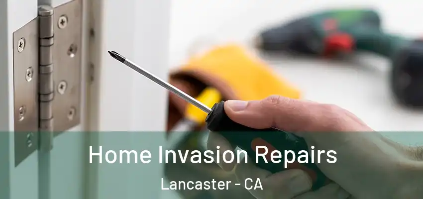  Home Invasion Repairs Lancaster - CA