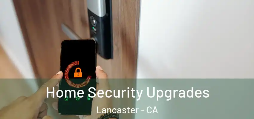 Home Security Upgrades Lancaster - CA
