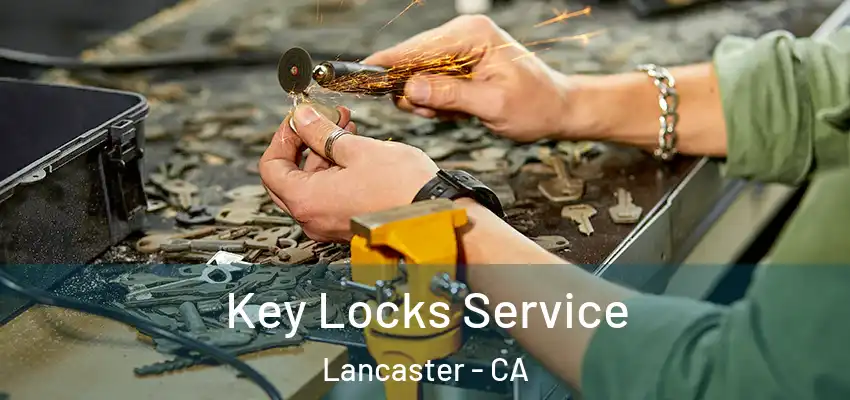 Key Locks Service Lancaster - CA