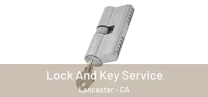  Lock And Key Service Lancaster - CA