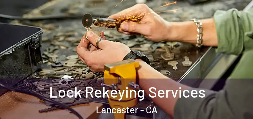  Lock Rekeying Services Lancaster - CA