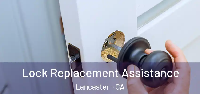 Lock Replacement Assistance Lancaster - CA