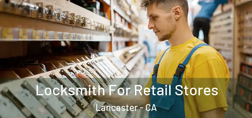  Locksmith For Retail Stores Lancaster - CA