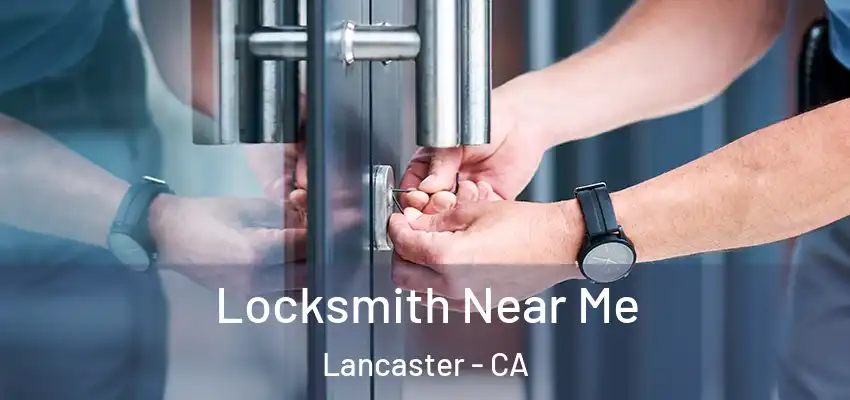  Locksmith Near Me Lancaster - CA
