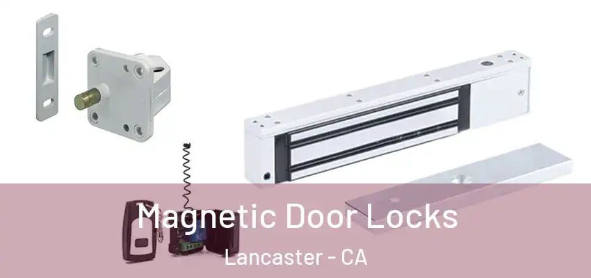 Magnetic Door Locks Lancaster - CA