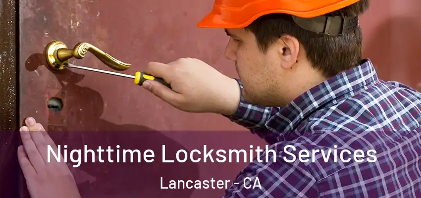 Nighttime Locksmith Services Lancaster - CA