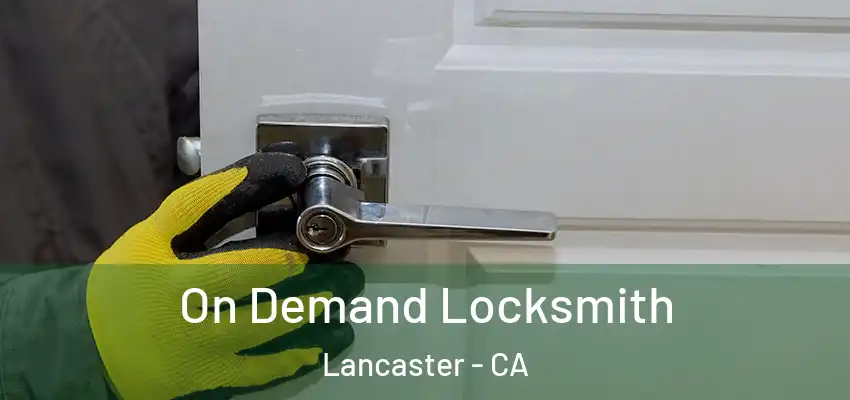 On Demand Locksmith Lancaster - CA