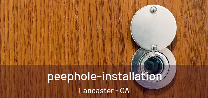 peephole-installation Lancaster - CA
