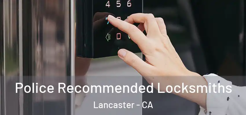  Police Recommended Locksmiths Lancaster - CA