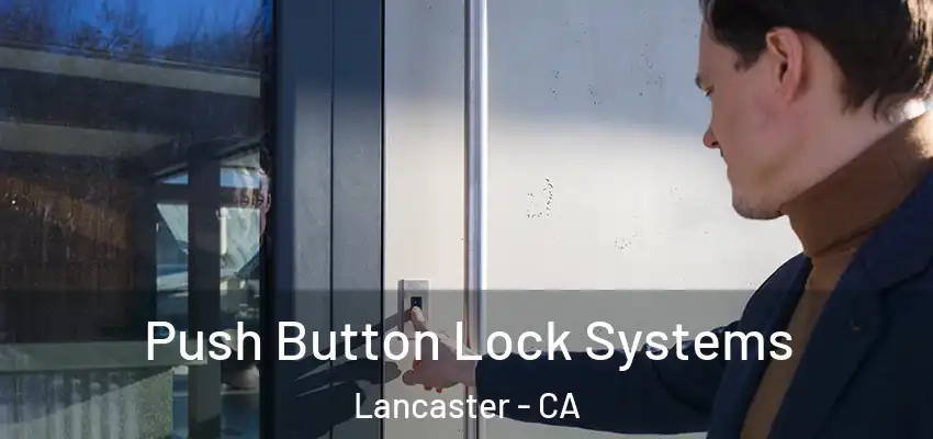 Push Button Lock Systems Lancaster - CA