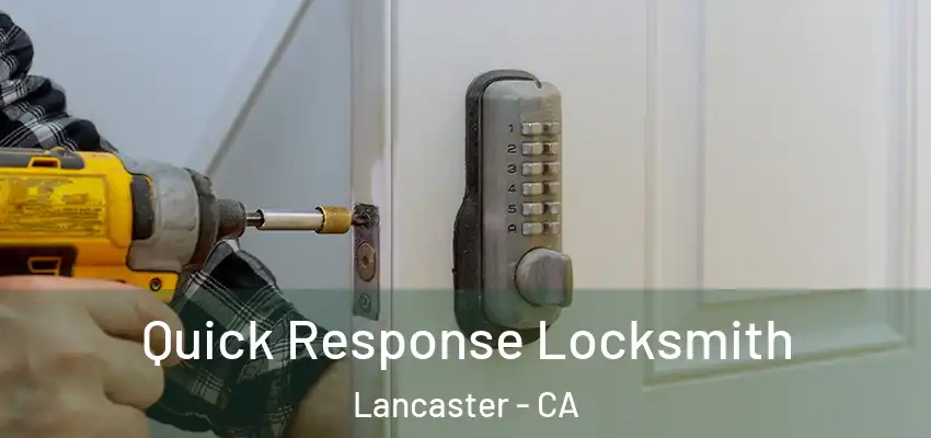 Quick Response Locksmith Lancaster - CA