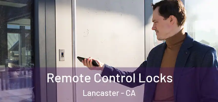 Remote Control Locks Lancaster - CA
