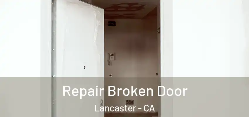 Repair Broken Door Lancaster - CA